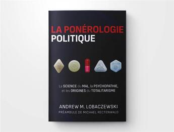 Couverture du livre « La ponérologie politique - Deuxième édition : La science du mal, la psychopathie, et les origines du totalitarisme » de Andrew M. Lobaczewski aux éditions Pilule Rouge