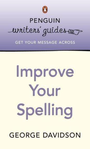 Couverture du livre « Penguin Writers' Guides: Improve Your Spelling » de George Davidson aux éditions Penguin Books Ltd Digital