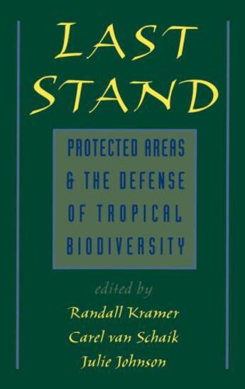 Couverture du livre « Last Stand: Protected Areas and the Defense of Tropical Biodiversity » de Randall Kramer aux éditions Oxford University Press Usa