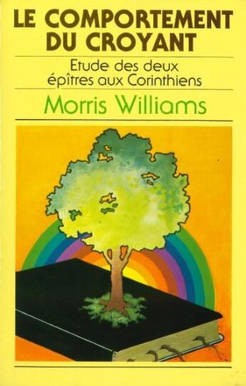 Couverture du livre « Le comportement du croyant : étude des deux épîtres aux Corinthiens » de Morris Williams aux éditions Vida