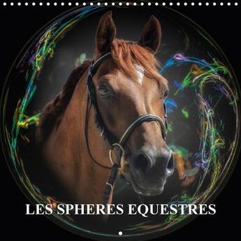 Couverture du livre « Les spheres equestres calendrier mural 2018 300 300 mm squar - creations autour du cheval cal » de Gaymard A aux éditions Calvendo