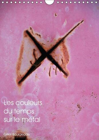 Couverture du livre « Les couleurs du temps sur le metal calendrier mural 2018 din - le temps qui passe cree des uv » de Bourgeade G aux éditions Calvendo