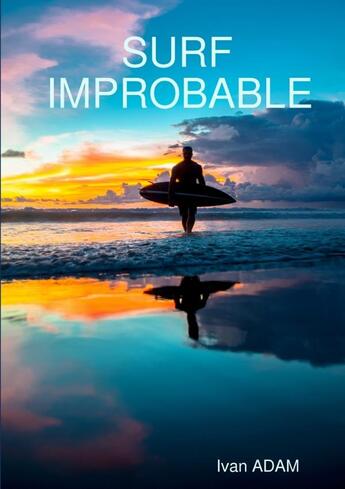 Couverture du livre « Surf improbable » de Ivan Adam aux éditions Lulu