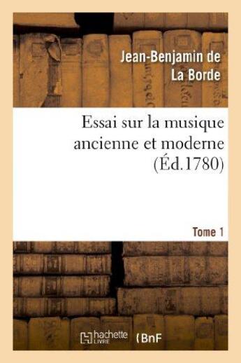 Couverture du livre « Essai sur la musique ancienne et moderne. tome 1 » de La Borde J-B. aux éditions Hachette Bnf