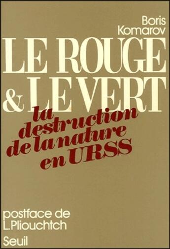 Couverture du livre « Le rouge et le vert ; la destruction de la nature en U.R.S.S. » de Boris Komarov aux éditions Seuil