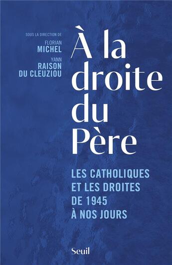 Couverture du livre « A la droite du pere - les catholiques et les droites de 1945 a nos jours » de  aux éditions Seuil