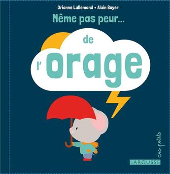 Couverture du livre « Même pas peur de l'orage » de Orianne Lallemand et Alain Boyer aux éditions Larousse