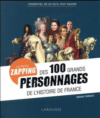 Couverture du livre « Le petit zapping des 100 grands personnages qui ont fait l'histoire de France » de  aux éditions Larousse