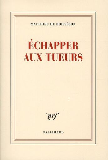 Couverture du livre « Échapper aux tueurs » de Matthieu De Boisséson aux éditions Gallimard