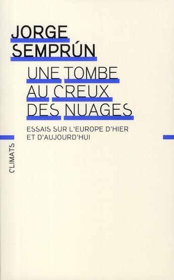 Couverture du livre « Une tombe au creux des nuages ; essais sur l'Europe d'hier et d'aujourd'hui » de Jorge Semprun aux éditions Climats