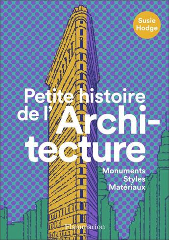 Couverture du livre « Petite histoire de l'architecture ; monuments, styles, matériaux » de Susie Hodge aux éditions Flammarion