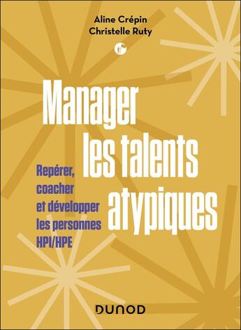 Couverture du livre « Manager les talents atypiques : Repérer, coacher et développer les personnes HPI/HPE » de Aline Crépin et Christelle Ruty aux éditions Dunod