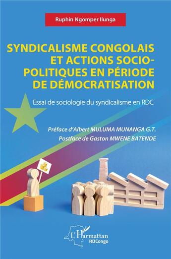 Couverture du livre « Syndicalisme congolais et actions socio-politiques en période de démocratisation : essai de sociologie du syndicalisme en RDC » de Ruphin Ngomper Ilunga aux éditions L'harmattan