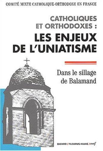 Couverture du livre « Catholiques et orthodoxes : les enjeux de l'uniatisme - dans le sillage de balamand » de Commission Mixte Cat aux éditions Cerf