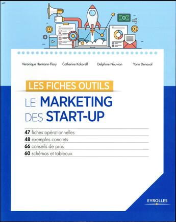 Couverture du livre « Le marketing des start up » de Yann Denoual et Veronique Hermann-Flory et Catherine Kokoreff et Delphine Nouvian aux éditions Eyrolles