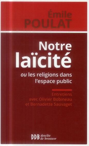 Couverture du livre « Notre laïcité ou les religions dans l'espace public » de Olivier Bobineau et Emile Poulat et Bernadette Sauvaget aux éditions Desclee De Brouwer