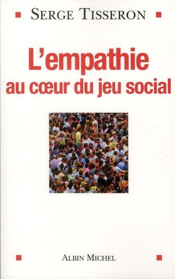 Couverture du livre « L'empathie au coeur du jeu social ; vivre ensemble ou mourir » de Serge Tisseron aux éditions Albin Michel