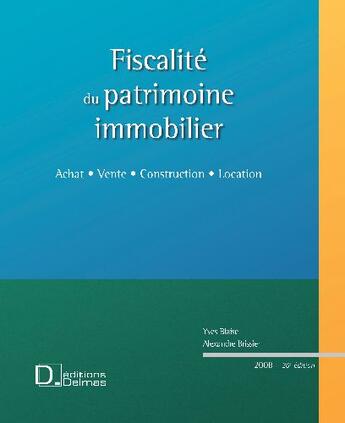 Couverture du livre « Fiscalite du patrimoine immobilier ; achat, vente, construction, location (20e édition) » de Yves Blaise et Alexandre Brissier aux éditions Delmas