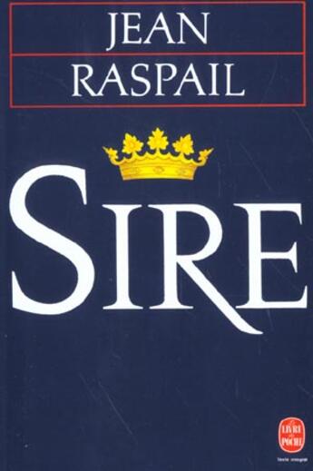 Couverture du livre « Sire » de Jean Raspail aux éditions Le Livre De Poche