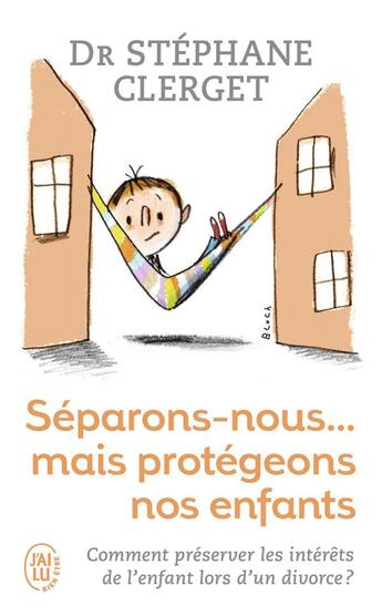 Couverture du livre « Séparons-nous mais protégeons nos enfants ; comment préserver les intérêts de l'enfant lors d'un divorce ? » de Stephane Clerget aux éditions J'ai Lu