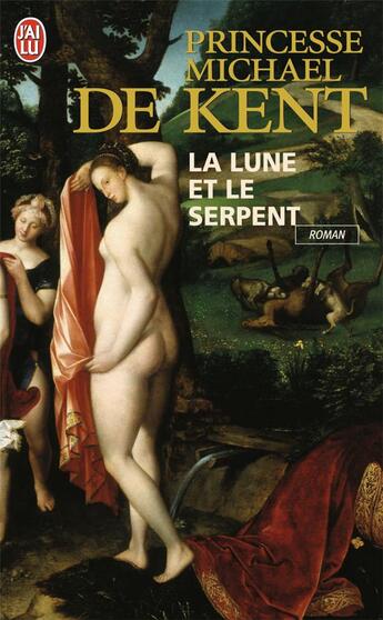 Couverture du livre « La lune et le serpent ; diane de poitiers et catherine de médicis, deux rivales dans le coeur du roi » de Michael De Kent aux éditions J'ai Lu