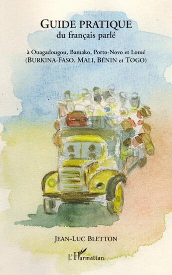 Couverture du livre « Guide pratique du francais parlé ; à Ouagadougou, Bamako, Porto-Novo et Lomé (Burkina-Faso, Mali, Bénin et Togo) » de Jean-Luc Bletton aux éditions L'harmattan