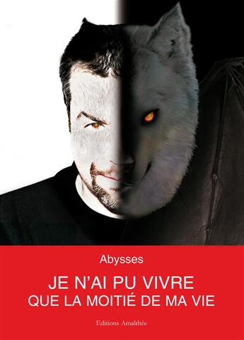 Couverture du livre « Je n'ai pu vivre que la moitié de ma vie » de Abysses aux éditions Amalthee