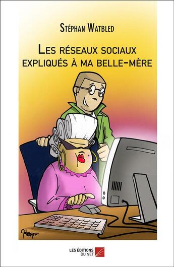 Couverture du livre « Les réseaux sociaux expliqués à ma belle-mère » de Stephan Watbled aux éditions Editions Du Net