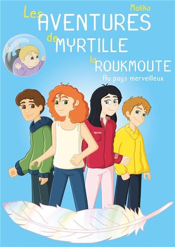 Couverture du livre « Les aventures de Myrtille la roukmoute ; au pays merveilleux » de Malika aux éditions Books On Demand