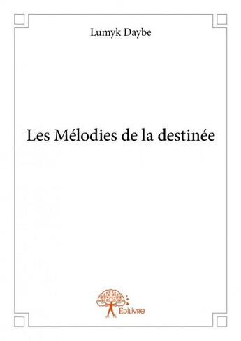 Couverture du livre « Les mélodies de la destinée » de Lumyk Daybe aux éditions Edilivre