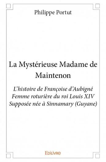 Couverture du livre « La mystérieuse madame de maintenon » de Philippe Portut aux éditions Edilivre