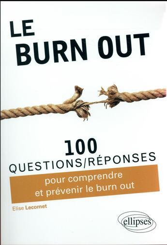 Couverture du livre « 100 questions/réponses ; le burn out » de Elise Lecornet aux éditions Ellipses