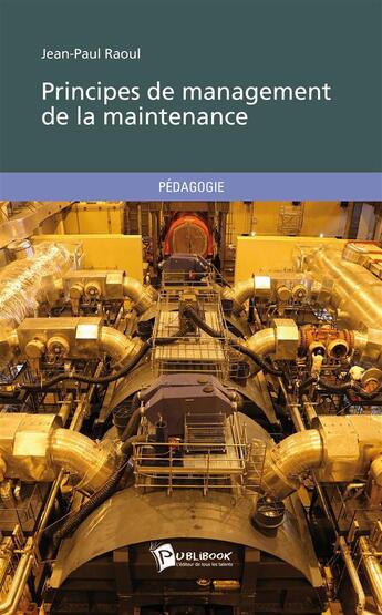 Couverture du livre « Principes de management de la maintenance » de Jean-Paul Raoul aux éditions Publibook