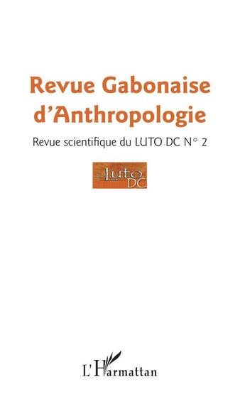 Couverture du livre « Revue gabonaise d'anthropologie n 2 revue scientifique du luto dc n 2 » de Revue Gabonaise D'An aux éditions L'harmattan