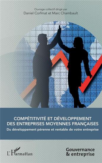 Couverture du livre « Compétitivite et développement des entreprises moyennes francaises ; du développement pérenne et rentable de votre entreprise » de Daniel Corfmat et Marc Chambault aux éditions L'harmattan