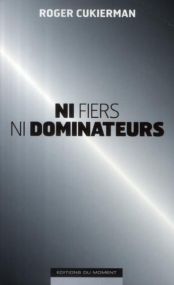 Couverture du livre « Ni fiers, ni dominateurs » de Roger Cukierman aux éditions Editions Du Moment