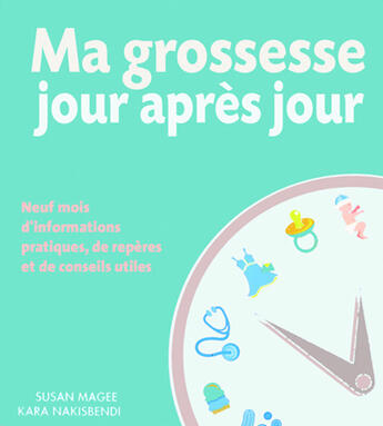 Couverture du livre « Ma grossesse jour après jour ; neuf mois d'informations pratiques, de repères et de conseils utiles » de Susan Magee et Kara Nakisbendi aux éditions Tornade