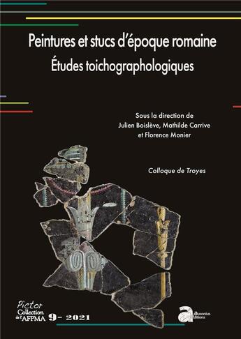 Couverture du livre « Peintures et stucs d'époque romaine : études toichographologiques ; colloque de Troyes » de Julien Boisleve et Florence Monier et Collectif et Mathilde Carrive aux éditions Ausonius