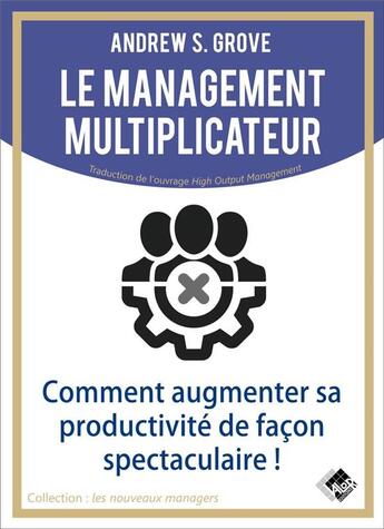 Couverture du livre « Le management multiplicateur » de Andrew Grove aux éditions Valor