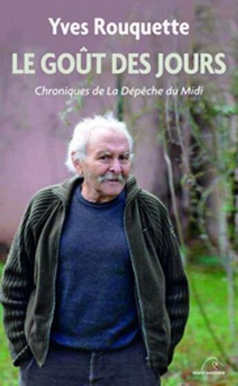 Couverture du livre « Le goût des jours ; chroniques de La Dépêche du Midi (2013-2014) » de Yves Rouquette aux éditions Mare Nostrum