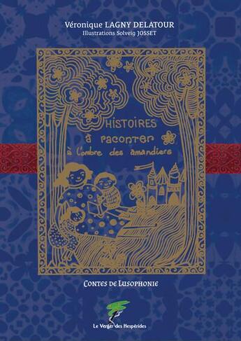 Couverture du livre « Histoires à raconter à l'ombre des amandiers : Contes de Lusophonie » de Veronique Lagny Delatour aux éditions Le Verger Des Hesperides