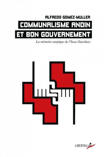 Couverture du livre « Communalisme andin et bon gouvernement : la mémoire utopique de l'inca Garcilaso » de Alfredo Gomez-Muller aux éditions Libertalia