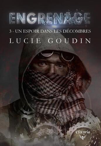 Couverture du livre « Engrenage Tome 3 : un espoir dans les décombres » de Lucie Goudin aux éditions Elixyria