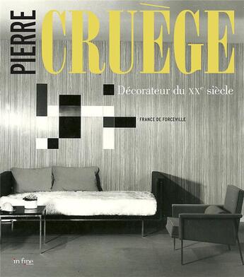 Couverture du livre « Pierre Cruège : décorateur du XXe siècle » de Emmanuel Breon et France Cruege De Forceville aux éditions In Fine