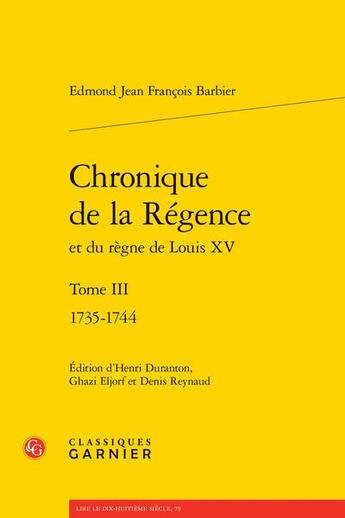 Couverture du livre « Chronique de la Régence et du règne de Louis XV t.3 : 1735-1744 » de Edmond-Jean-Francois Barbier aux éditions Classiques Garnier