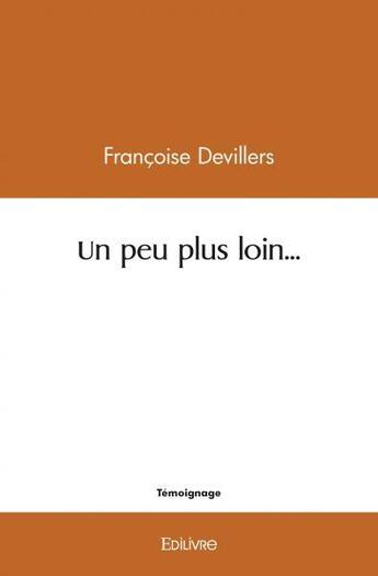 Couverture du livre « Un peu plus loin... - carnet de route » de Francoise Devillers aux éditions Edilivre