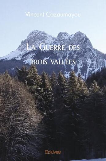 Couverture du livre « La guerre des trois vallees » de Cazaumayou Vincent aux éditions Edilivre