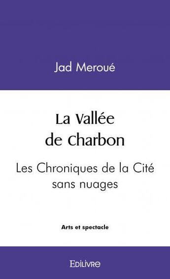 Couverture du livre « La vallee de charbon - les chroniques de la cite sans nuages » de Meroue Jad aux éditions Edilivre