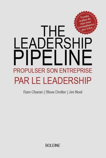 Couverture du livre « The leadership pipeline : propulser son entreprise par le leadership » de Ram Charan et Steve Drotter et Jim Noel aux éditions Boleine