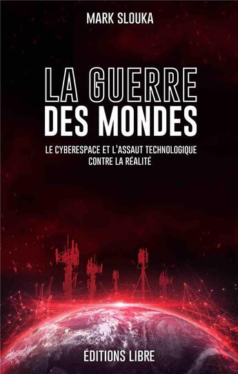 Couverture du livre « La guerre des mondes : le cyberespace et l'assaut technologique contre la réalité » de Mark Slouka aux éditions Editions Libre